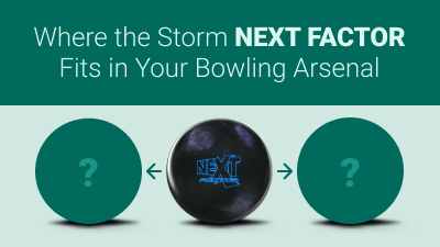 Where the Storm Next Factor Fits in Your Bowling Arsenal