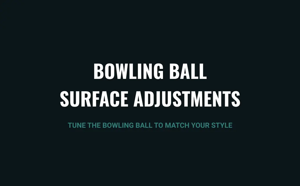 Bowling Ball Surface Adjustments