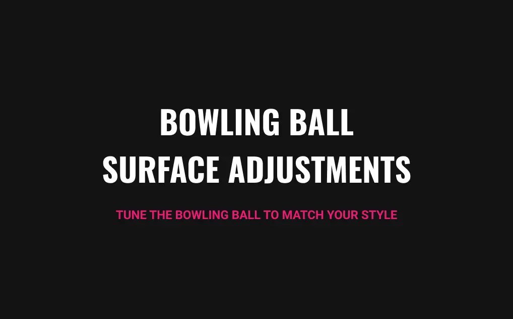 Bowling Ball Surface Adjustments